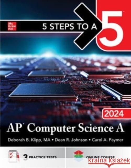 5 Steps to a 5: AP Computer Science A 2024 Deborah B. Klipp Dean Johnson Carol Paymer 9781265267926 McGraw-Hill Education - książka