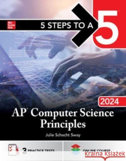 5 Steps to a 5: AP Computer Science Principles 2024 Julie Schacht Sway 9781265284220 McGraw-Hill Education - książka