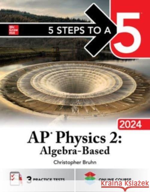 5 Steps to a 5: AP Physics 2: Algebra-Based 2024 Christopher Bruhn 9781265333164 McGraw-Hill Education - książka