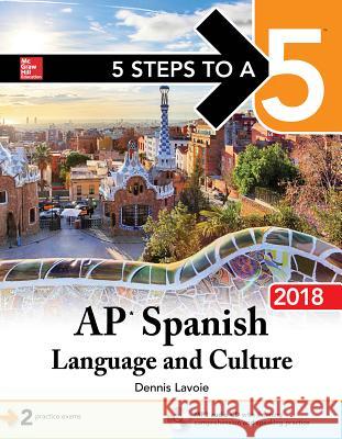 5 Steps to a 5: AP Spanish Language and Culture with MP3 Disk 2018 Dennis LaVoie 9781259863240 McGraw-Hill Education - książka