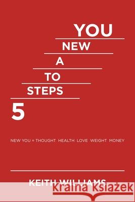 5 Steps to a New You Keith Williams 9781984588449 Xlibris Us - książka