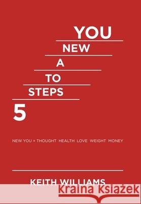 5 Steps to a New You Keith Williams 9781984588456 Xlibris Us - książka