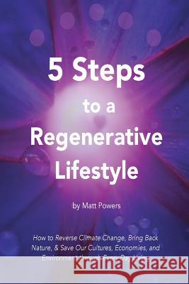 5 Steps to a Regenerative Lifestyle Matt Powers 9781732187825 Permaculturepowers123 - książka