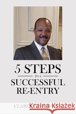 5 Steps To A Successful Re-Entry Clarence Bowden 9781642583502 Christian Faith - książka