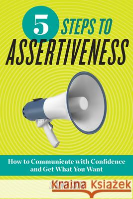 5 Steps to Assertiveness: How to Communicate with Confidence and Get What You Want  9781939754622 Althea Press - książka