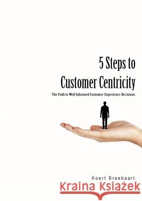 5 Steps to Customer Centricity Koert Breebaart 9781105253973 Lulu.com - książka