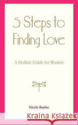 5 Steps to Finding Love Nicole Bayliss Jacqui Prydie 9780987513809 Nicole Bayliss - książka
