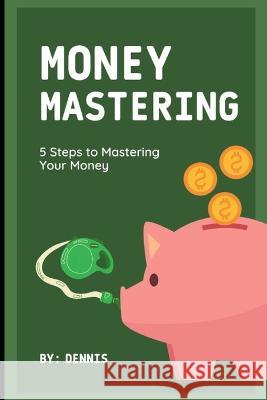 5 Steps to Mastering Your Money: Learn how to manage it effectively. Dennis Watts   9798388252395 Independently Published - książka