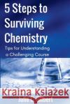 5 Steps to Surviving Chemistry: Tips for Understanding a Challenging Course Julie C. Gilbert 9781942921134 Aletheia Pyralis Publishers