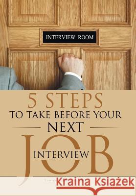 5 Steps to Take before Your Next Job Interview Oleary, Lawrence 9781491762936 iUniverse - książka