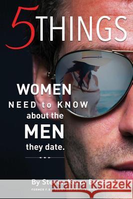 5 Things Women Need To Know About The Men They Date Brown, Steven Kerry 9780989205412 Hard Row Publishing Inc - książka