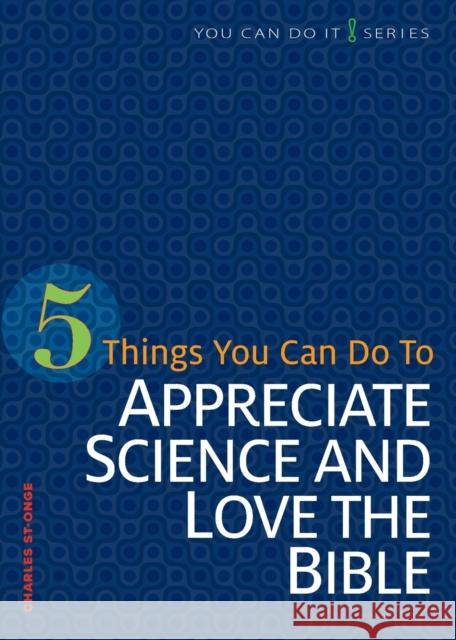 5 Things You Can Do to Appreciate Science and Love the Bible Charles St-Onge 9780758641908 Concordia Publishing House - książka