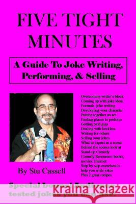 5 Tight Minutes: A Guide to Joke Writing, Performing, & Selling Stu Cassell Mary Rose Cassell 9781508460749 Createspace - książka