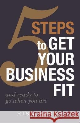 5 Tips to Get Your Business Fit: And Ready to Go When You Are Baker, Risa 9780989587402 Partners 31, LLC - książka