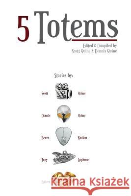 5 Totems: A Collection of Short Stories Scott Quine Dennis Quine Bruce Kooken 9781979225274 Createspace Independent Publishing Platform - książka
