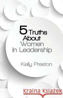 5 Truths About Women in Leadership Kelly Preston 9781498419888 Xulon Press - książka