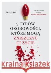 5 typów osobowości, które mogą zniszczyć ci życie Bill Eddy 9788324073818 Znak - książka