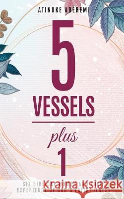 5 Vessels Plus 1: Six Biblical Women and their Experience of God's Faithfulness Atinuke Aderemi 9781912896158 Syncterface Limited - książka