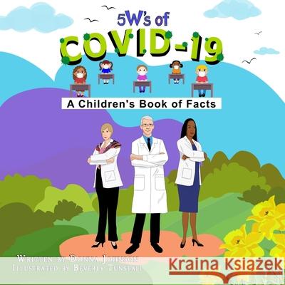 5 W's of Covid-19: A Children's Book of Facts Beverly Tunstall Donna Johnson 9781947082144 True Beginnings Publishing - książka