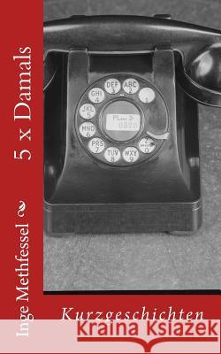 5 x Damals Methfessel, Inge 9781540323767 Createspace Independent Publishing Platform - książka