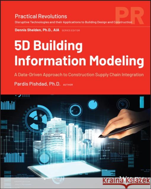 5D Building Information Modeling: Data–Driven Construction Supply Chain Integration Pardis Pishdad–Bozorgi 9781119705758 John Wiley & Sons Inc - książka
