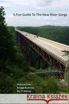 5.Fun Guide To The New River Gorge, Volume One, Bridge Buttress Kalnay, J. T. 9781489532411 Createspace Independent Publishing Platform - książka