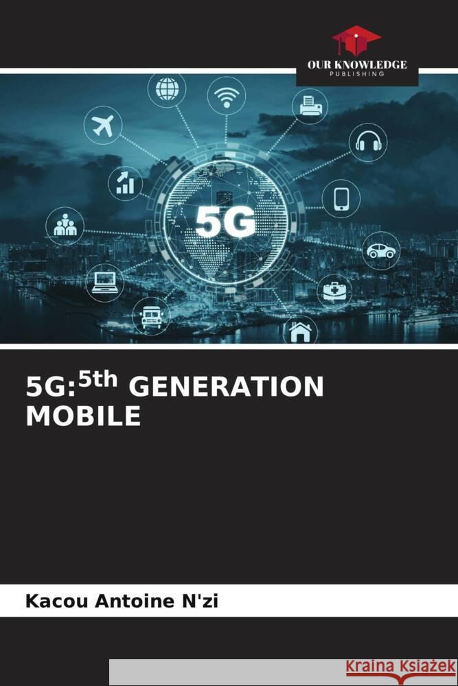 5G:5th GENERATION MOBILE N'zi, Kacou Antoine 9786205144343 Our Knowledge Publishing - książka