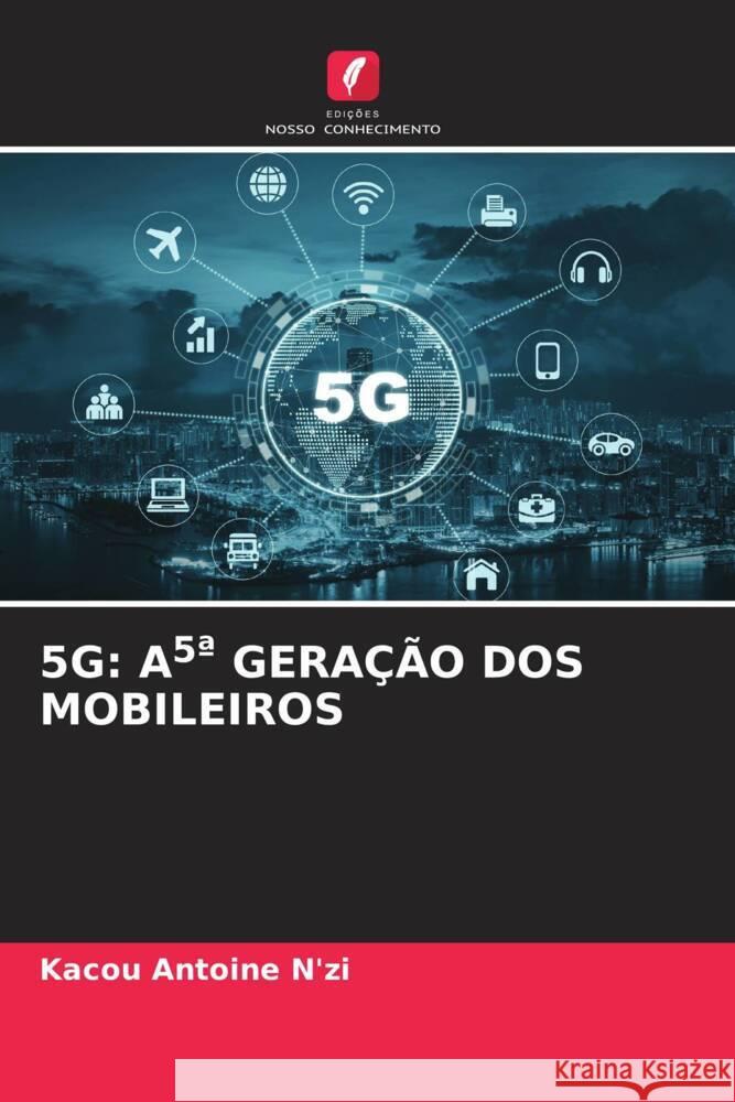 5G: A5ª GERAÇÃO DOS MOBILEIROS N'zi, Kacou Antoine 9786205144381 Edições Nosso Conhecimento - książka