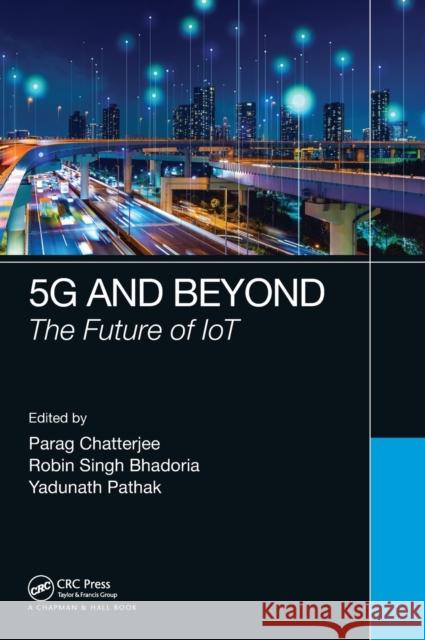 5G and Beyond: The Future of IoT Chatterjee, Parag 9780367493295 CRC Press - książka