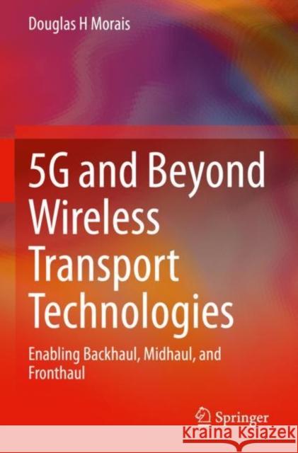 5g and Beyond Wireless Transport Technologies: Enabling Backhaul, Midhaul, and Fronthaul Morais, Douglas H. 9783030740825 Springer International Publishing - książka