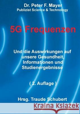 5G Freqenzen: Und die Auswirkungen auf unsere Gesundheit Informationen und Studienergebnisse 2. Auflage Peter F. Mayer Traude Schubert 9783695132928 Bod - Books on Demand - książka