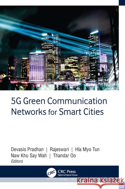 5g Green Communication Networks for Smart Cities Devasis Pradhan Rajeswari                                Hla Myo Tun 9781774917961 Apple Academic Press - książka