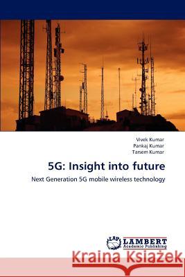 5g: Insight into future Kumar, Vivek 9783848483709 LAP Lambert Academic Publishing - książka