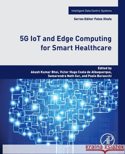 5g Iot and Edge Computing for Smart Healthcare Akash Kumar Bhoi Victor Hugo Costa d Samarendra Nath Sur 9780323905480 Academic Press - książka