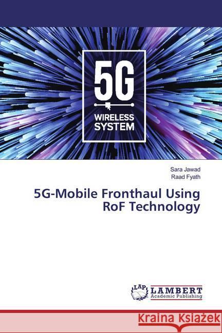 5G-Mobile Fronthaul Using RoF Technology Jawad, Sara; Fyath, Raad 9786139988181 LAP Lambert Academic Publishing - książka