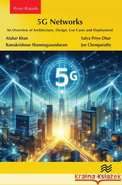 5g Networks: An Overview of Architecture, Design, Use Cases and Deployment Atahar Khan Satya Priyo Dhar Ramakrishnan Shanmugasundaram 9788770041935 River Publishers - książka