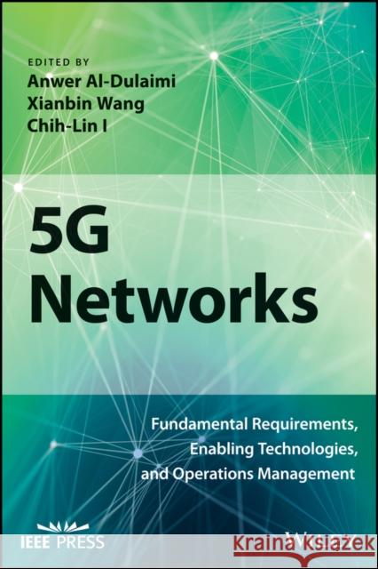 5g Networks: Fundamental Requirements, Enabling Technologies, and Operations Management Al-Dulaimi, Anwer 9781119332732 Wiley-IEEE Press - książka