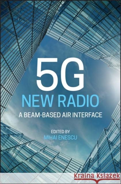 5g New Radio: A Beam-Based Air Interface Enescu, Mihai 9781119582380 Wiley - książka