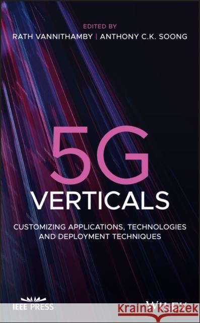 5g Verticals: Customizing Applications, Technologies and Deployment Techniques Soong, Anthony 9781119514817 John Wiley & Sons Inc - książka