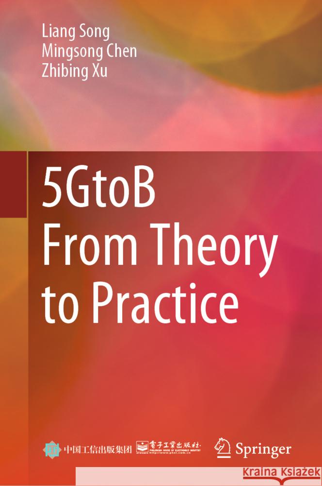 5GtoB From Theory to Practice Song, Liang, Chen, Mingsong, Xu, Zhibing 9789819784523 Springer - książka