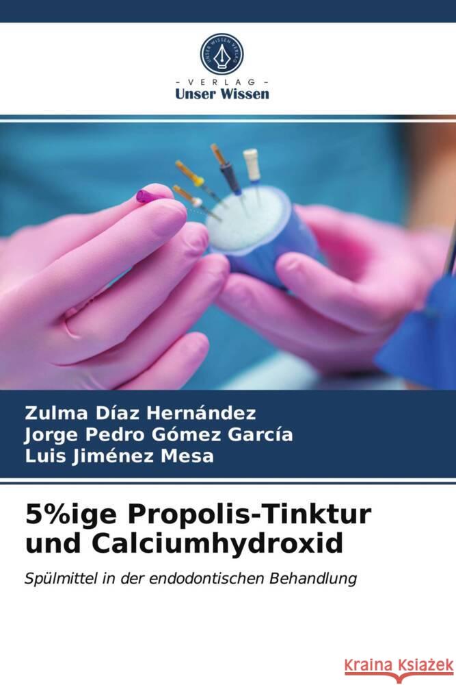 5%ige Propolis-Tinktur und Calciumhydroxid Díaz Hernández, Zulma, Gomez Garcia, Jorge Pedro, Jiménez Mesa, Luis 9786203998665 Verlag Unser Wissen - książka