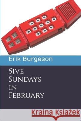 5ive Sundays in February Erik Burgeson 9781980264934 Independently Published - książka