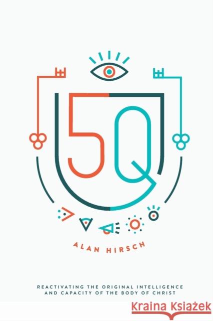 5Q: Reactivating the Original Intelligence and Capacity of the Body of Christ Alan Hirsch 9780998639307 5q (Debra Hirsch) - książka