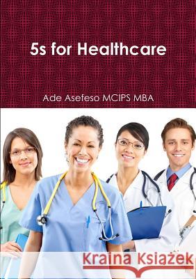 5s for Healthcare Ade Asefes 9781291424744 Lulu.com - książka