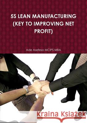 5s Lean Manufacturing (Key to Improving Net Profit) Ade Asefes 9781446604786 Lulu.com - książka