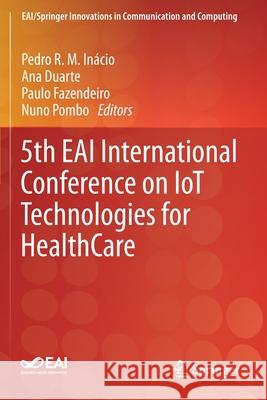 5th Eai International Conference on Iot Technologies for Healthcare In Ana Duarte Paulo Fazendeiro 9783030303372 Springer - książka