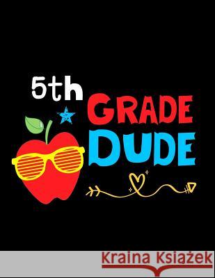 5th Grade Dude: Funny Back To School notebook, Gift For Girls and Boys,109 College Ruled Line Paper, Cute School Notebook, School Comp Omi Kech 9781073677405 Independently Published - książka
