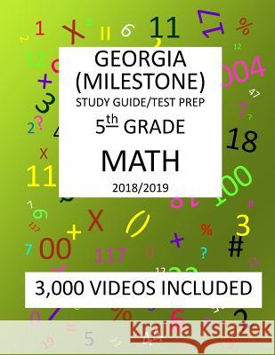 5th Grade GEORGIA MILESTONE, 2019 MATH, Test Prep: : 5th Grade GEORGIA MILESTONE 2019 MATH Test Prep/Study Guide Mark Shannon 9781727098815 Createspace Independent Publishing Platform - książka