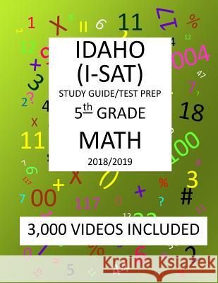 5th Grade IDAHO I-SAT, 2019 MATH, Test Prep: 5th Grade IDAHO STANDARDS ACHIEVEMENT TEST 2019 MATH Test Prep/Study Guide Shannon, Mark 9781727270594 Createspace Independent Publishing Platform - książka