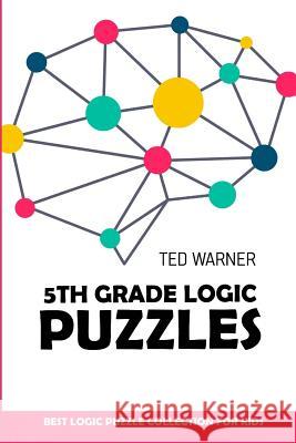 5th Grade Logic Puzzles: Masyu Puzzles - Best Logic Puzzle Collection for Kids Ted Warner 9781981074358 Independently Published - książka